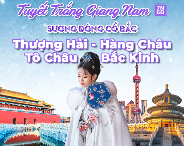 Tour Thượng Hải - Hàng Châu - Tô Châu - Bắc Kinh 7N6Đ (Sương Đông Cổ Bắc)