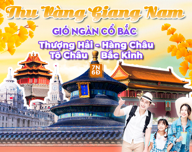 Tour Thượng Hải - Hàng Châu - Tô Châu - Bắc Kinh 7N6Đ (Gió Ngàn Cổ Bắc)