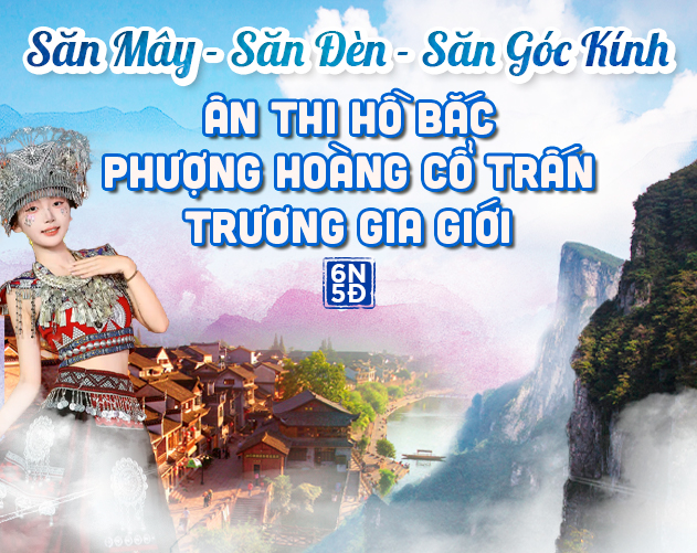 Tour Ân Thi Hồ Bắc - Phượng Hoàng Cổ Trấn - Trương Gia Giới 6N5Đ
