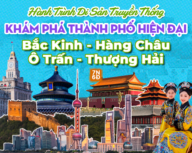 Tour Bắc Kinh - Hàng Châu - Ô Trấn - Thượng Hải 7N6Đ