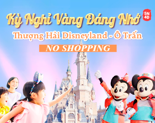 Tour Disneyland Thượng Hải - Ô Trấn 5N4Đ (No Shopping)